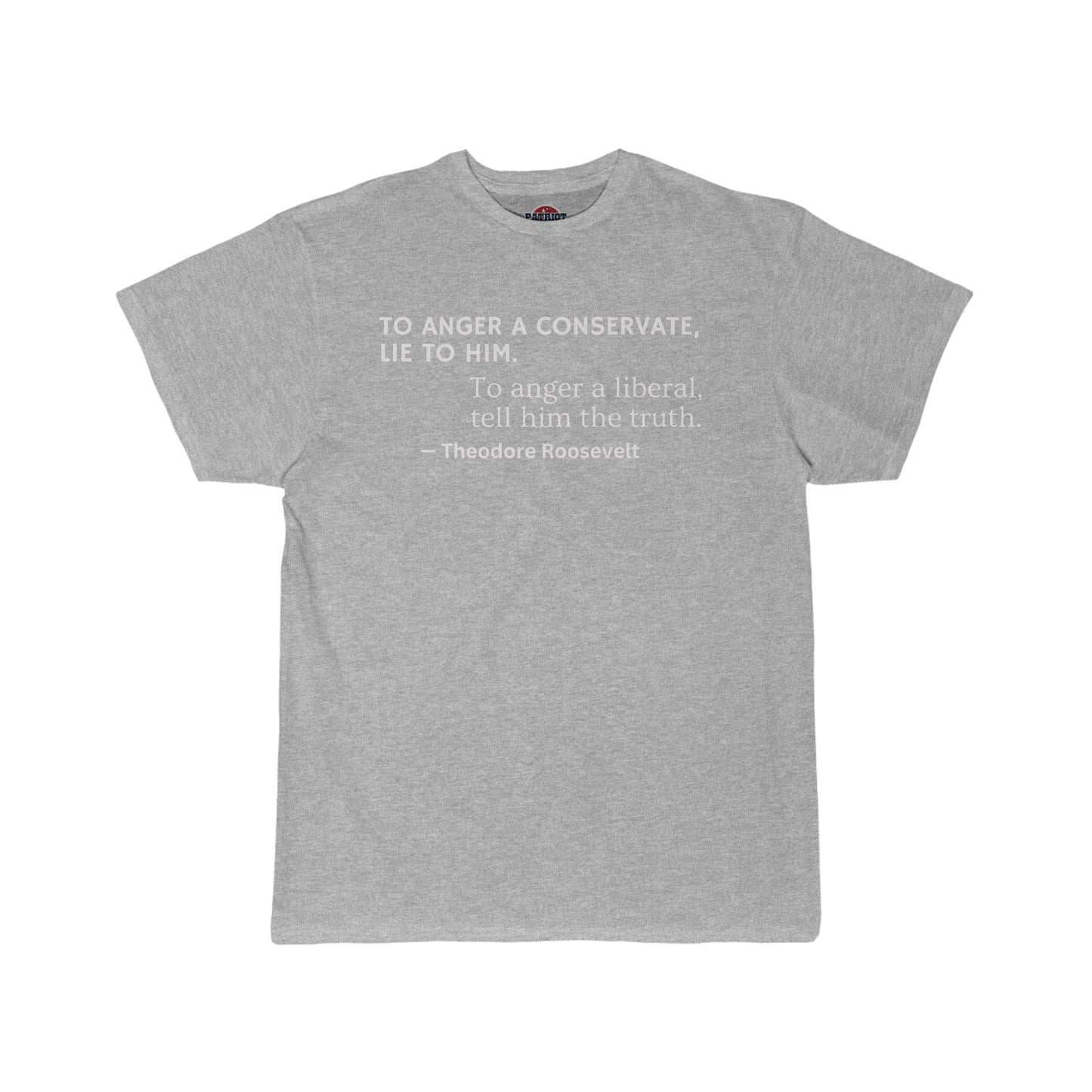 Men's Tee: "To Anger A Conservative" T. Roosevelt
