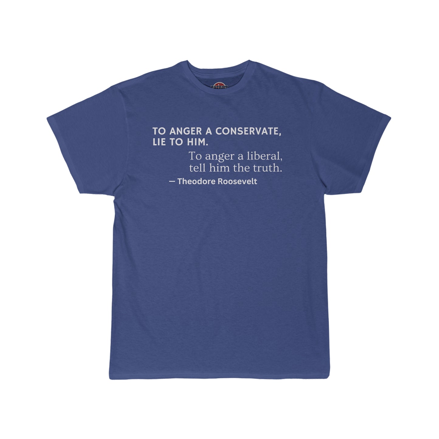 Men's Tee: "To Anger A Conservative" T. Roosevelt